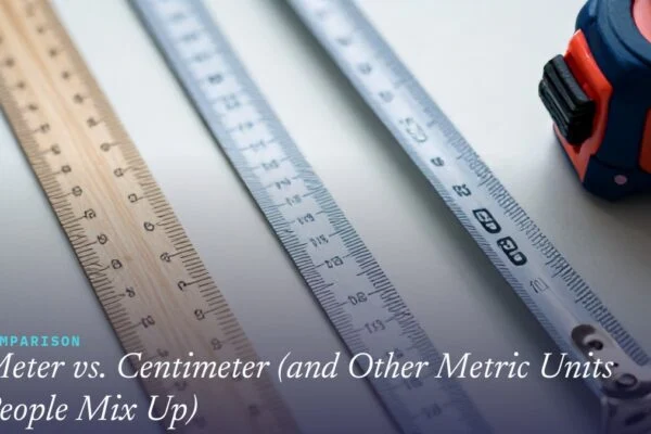 Meter vs. Centimeter (and Other Metric Units People Mix Up)