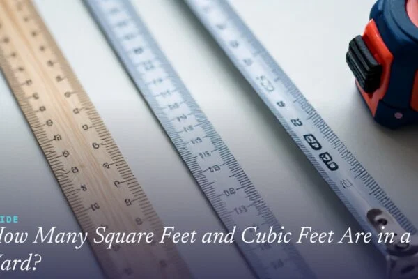 How Many Square Feet and Cubic Feet Are in a Yard?
