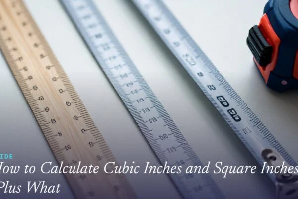 How to Calculate Cubic Inches and Square Inches (Plus What