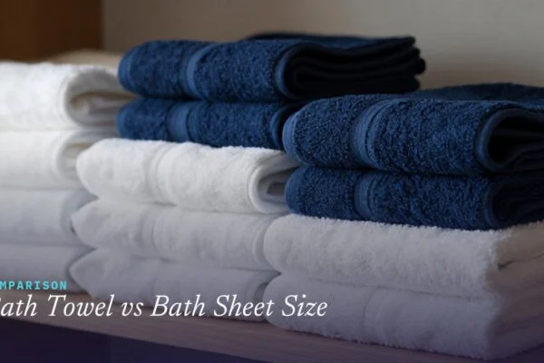 Bath Towel vs Bath Sheet Size